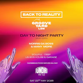 BACK TO REALITY & GROOVE YARD LDN | 12 Hour Day To Night Party