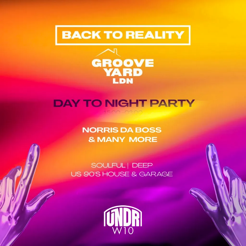 BACK TO REALITY & GROOVE YARD LDN | 12 Hour Day To Night Party at UNDR Ladbroke Grove