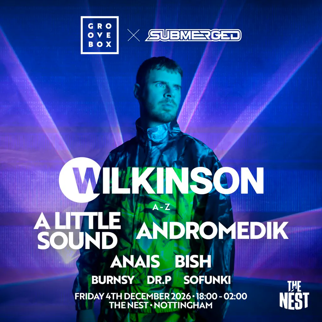 WILKINSON & MORE | Groovebox X Submerged at The Nest at Nottingham's The Nest (Notts County FC)