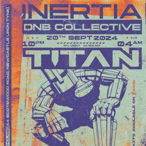Inertia DnB Collective presents TITAN + support @SR44