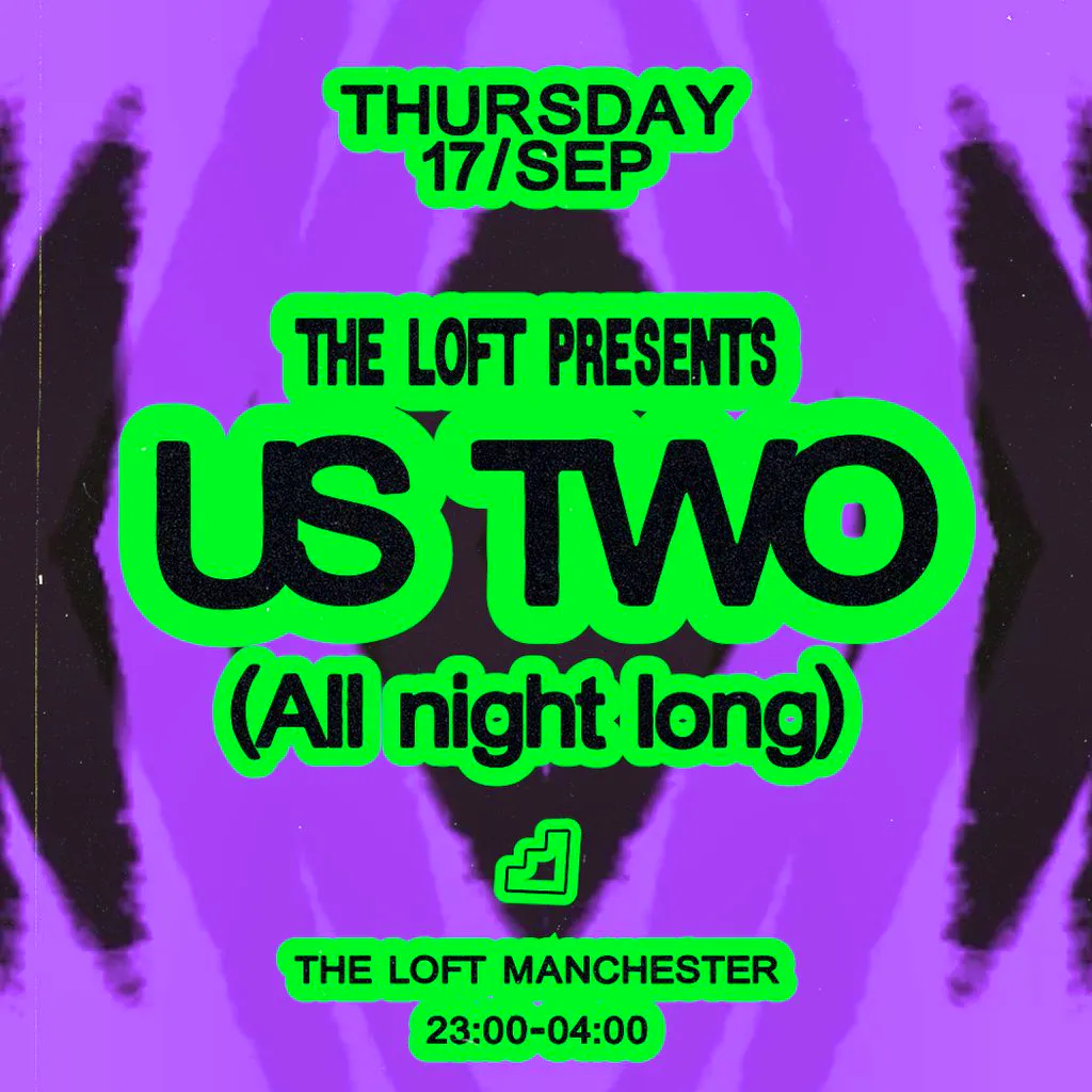 The Loft: Us Two (All Night Long) at The Loft MCR