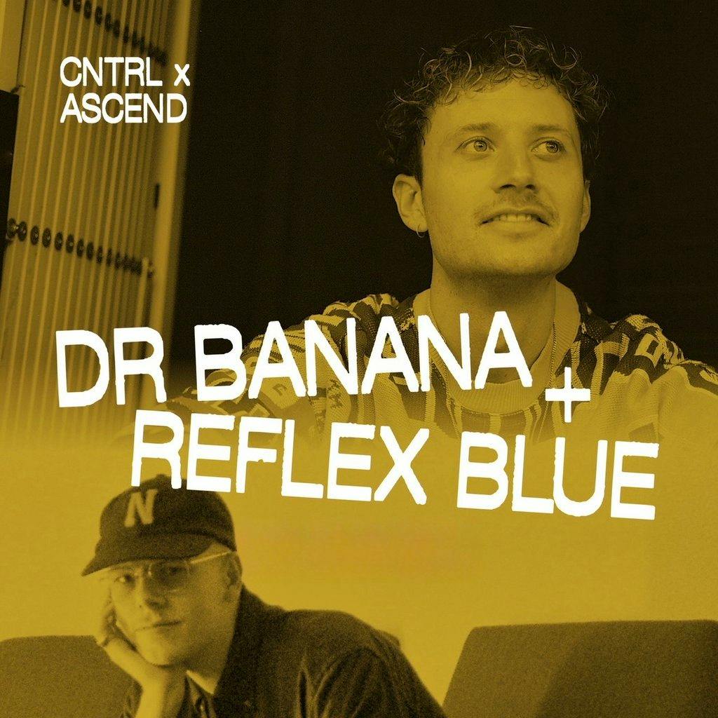Dr Banana, Reflex Blue - CNTRL x ASCEND at Club Colette