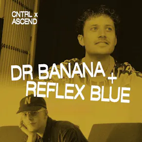 Dr Banana, Reflex Blue - CNTRL x ASCEND