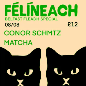 Féilíneach W/ Conor Schmtz & Matcha