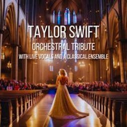 Taylor Swift Orchestral Tribute - Doncaster Minster 7th June Tickets | Doncaster Minster Doncaster  | Fri 7th June 2024 Lineup