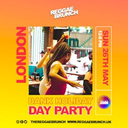 The Reggae Brunch Presents -BANK HOLIDAY DAY PARTY- SUN 26TH MAY Tickets | Brixton Jamm London  | Sun 26th May 2024 Lineup