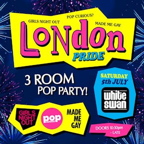 LONDON PRIDE: Girls Night Out + Pop Curious? + Made Me Gay