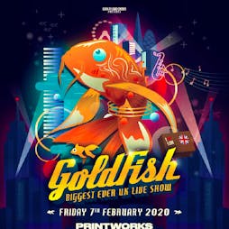 GoldFish Live Tickets | Printworks London London  | Fri 7th February 2020 Lineup