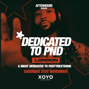 Dedicated to PND - Sat 21st Nov - XOYO Ldn