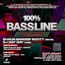 100% Bassline - Pop Up Party at Pistachio Restaurant And The Loft