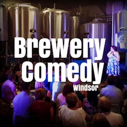 Comedy in the Brewery | Windsor And Eton Brewery Windsor  | Sat 1st June 2019 Lineup