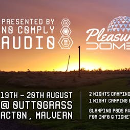 Pleasure Dome presented by NoComplyAudio Tickets | Out To Grass Glamping Malvern  | Sat 20th August 2022 Lineup