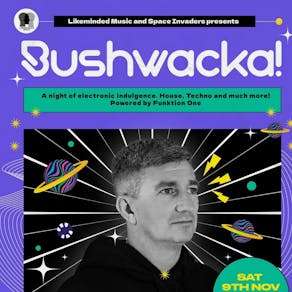 Likeminded Music & Space Invaders Presents Bushwacka!