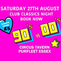 90's Vs 00's Club Classics Night Tickets | Circus Tavern Essex  | Sat 27th August 2022 Lineup