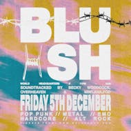 Blush - Music For The Alternative - Friday 5th December at World Headquarters