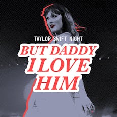 Taylor Swift Night - But Daddy I Love Him! at Camp And Furnace