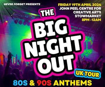 THE BIG NIGHT OUT 80s & 90s ANTHEMS - Stowmarket