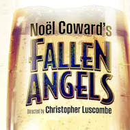 Fallen Angels at Menier Chocolate Factory