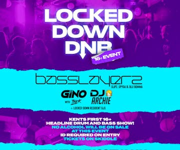 LOCKED DOWN DnB 16+ w/ Basslayerz, Gino + Tiny K and DJ Archie