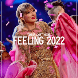 Feeling 2022 - Taylor Swift Night Tickets | Camp And Furnace Liverpool   | Sat 19th March 2022 Lineup