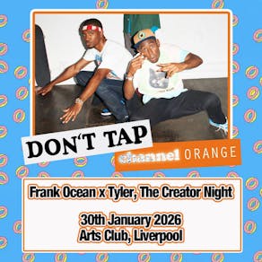 DON'T TAP Channel Orange: Frank Ocean x Tyler, The Creator (Liv)