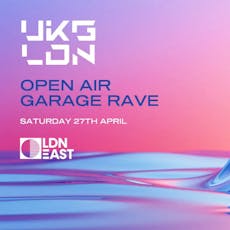 Spring Open-Air Garage Rave x LDN East at LDN EAST