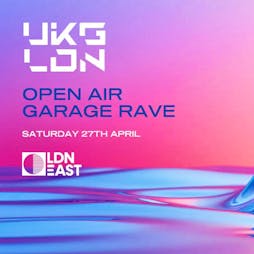 Spring Open-Air Garage Rave x LDN East Tickets | LDN EAST Canning Town  | Sat 27th April 2024 Lineup