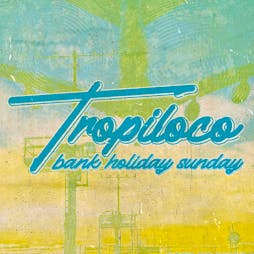 Tropiloco Bank Holiday Sunday | 5th May | BaaBar Tickets | Baa Bar Liverpool  | Sun 5th May 2024 Lineup