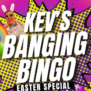 Kev's Banging Bingo Easter Special