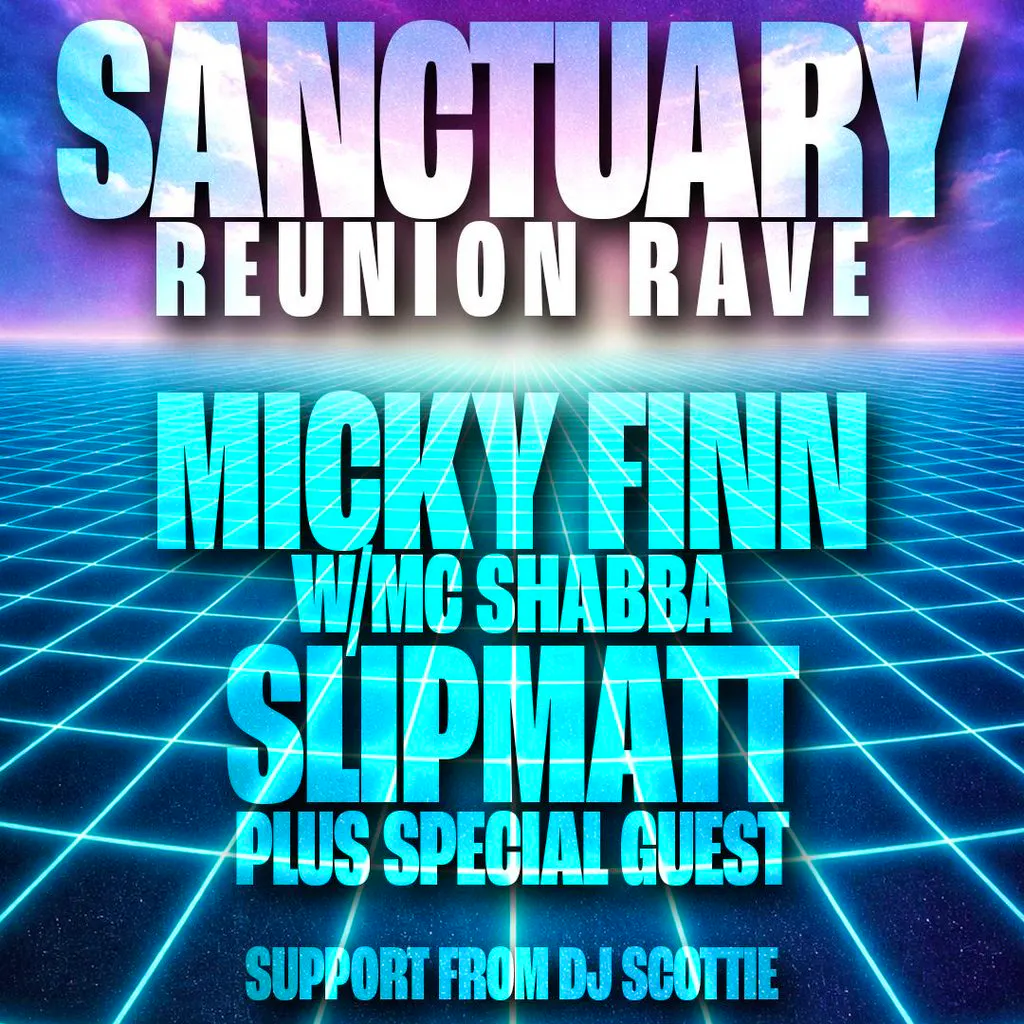 Micky Finn, Slipmatt & More - Sanctuary Reunion Rave at Unit Nine