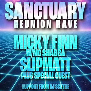Micky Finn, Slipmatt & More - Sanctuary Reunion Rave