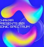 Chakra Presents 001 - Sonic Spectrum