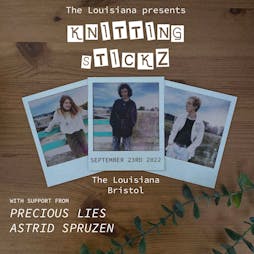 Knitting Stickz + The Precious Lies + Astrid Lucia Tickets | The Louisiana Bristol  | Fri 23rd September 2022 Lineup