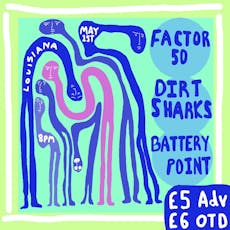 Factor 50 + Dirtsharks + Battery Point at The Louisiana