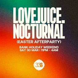 LoveJuice Nocturnal at Studio 338 The Loft Tickets | Studio 338 Greenwich  | Sat 30th March 2024 Lineup