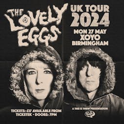 The Lovely Eggs Tickets | XOYO Birmingham Birmingham  | Mon 27th May 2024 Lineup