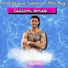 Love Island Takeover with Callum at Aura Nightclub