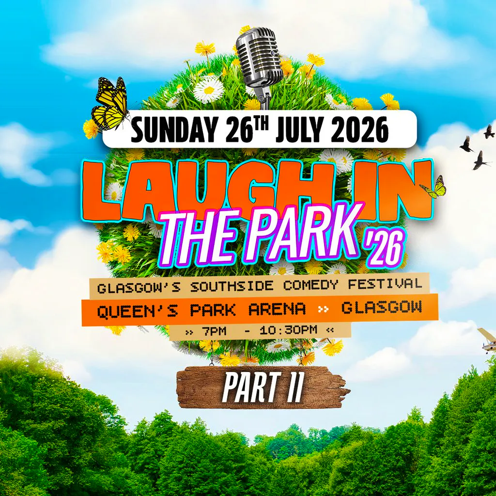 Laugh in the Park '26 - Glasgow's Southside Comedy Fest. - Pt 2 at Queens Park Arena