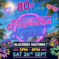 The Ultimate 80's Daytime Clubbing at Blackbox Hastings