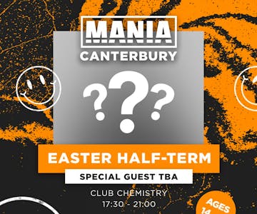 Mania U18: Canterbury Easter Half Term + Special guest TBA