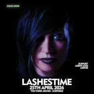 April 25th | Sheffield | Lashestime at The Three Arches