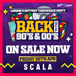 Back To The 90's & 00's - Throwback Rave Tickets | The Scala  Kings Cross  | Fri 26th April 2024 Lineup