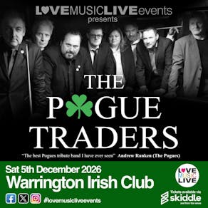POGUE TRADERS - Warrington Irish Club - Pogues Tribute 5/12/26