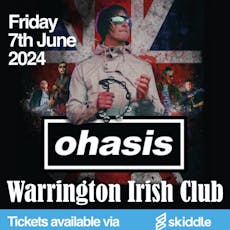 OHASIS - (Oasis Tribute) - Warrington Irish Club - Fri 7th June at The Irish Club