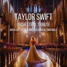 Taylor Swift Orchestral Tribute - Doncaster Minster - 8th June at Windsor Parish Church Of St John The Baptist
