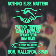 Nothing Else Matters pres - Patrick Topping + Danny Howard at BCM