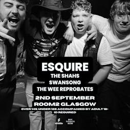 Esquire + The Shahs + Swansong + The Wee Reprobates Tickets | Room 2 Glasgow  | Fri 2nd September 2022 Lineup