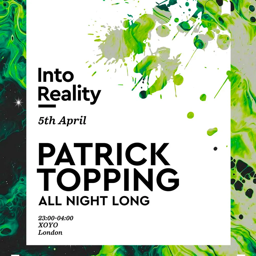 Into Reality: Patrick Topping [ALL NIGHT LONG] at XOYO