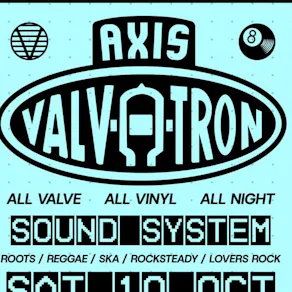 Axis Valvatron Soundsystem at The Legion