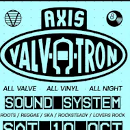 Axis Valvatron Soundsystem at The Legion at The Legion